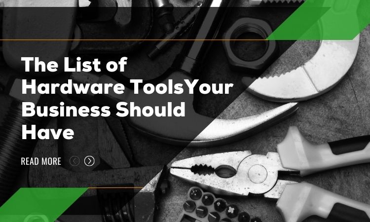 The List Of Hardware Tools Your Business Should Have