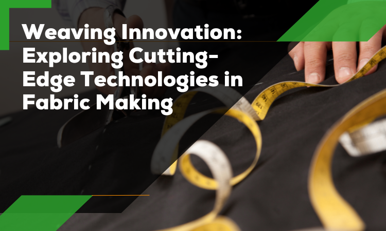 Exploring Cutting-Edge Technologies in Fabric Making