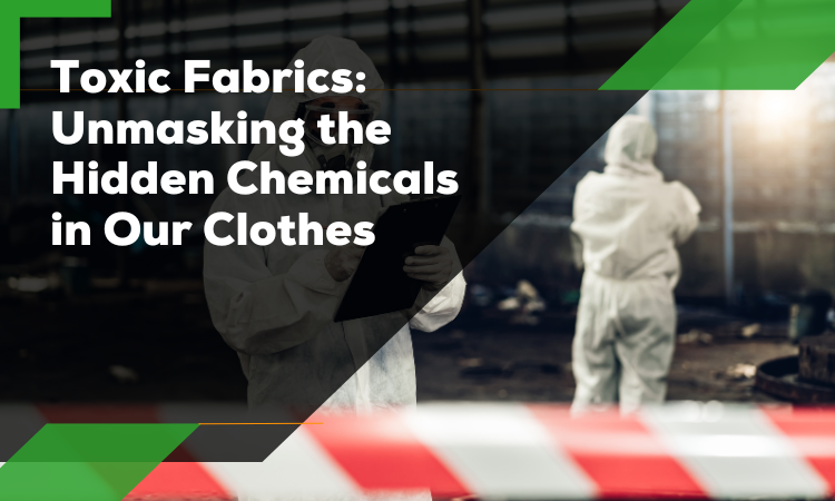 Unmasking the Hidden Chemicals in Our Clothes