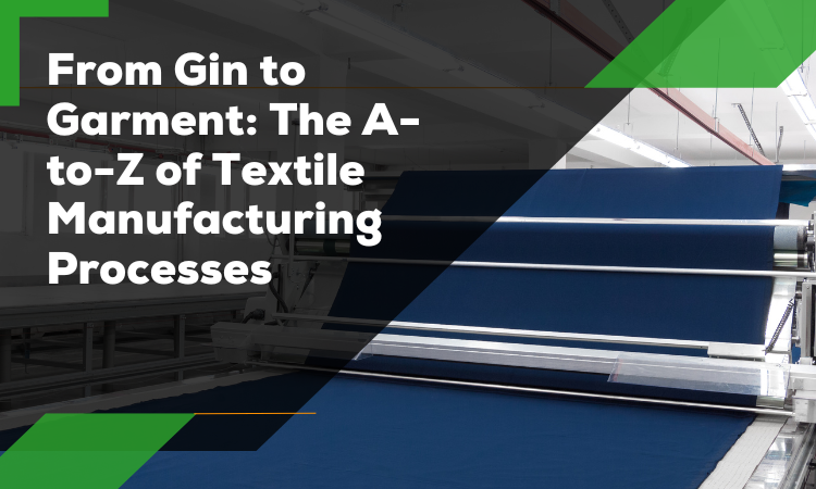 The A-to-Z of Textile Manufacturing Processes
