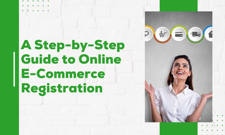 A Step-by-Step Guide to Online E-Commerce Registration