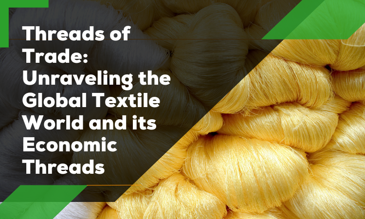 the Global fabric Textile World and its Economic Threads
