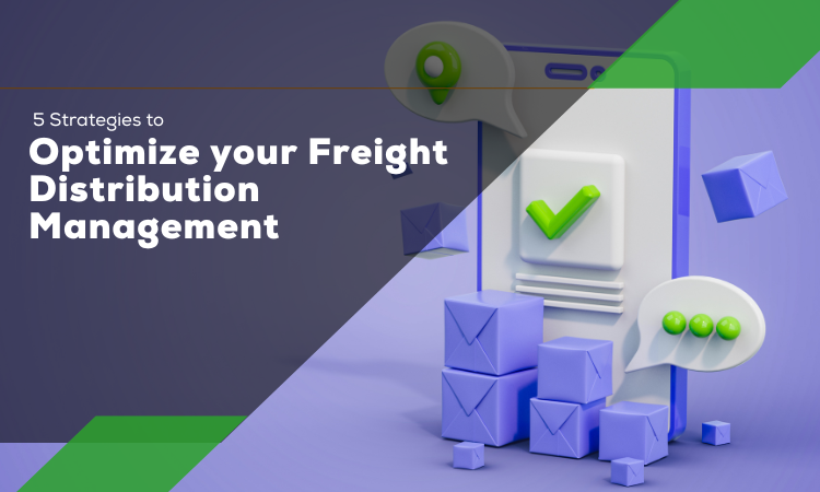 5 Strategies to Optimize your Freight Distribution Management