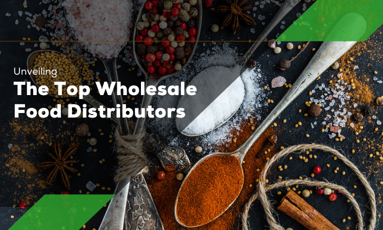 Unveiling the Top Wholesale Food Distributors